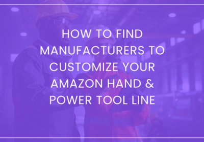 How To Find Manufacturers To Customize Your Amazon Hand & Power Tool Line